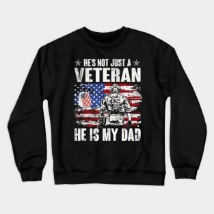 He's Not Just A Veteran He Is My Dad American Flag - Gift for Veterans Day 4th of July or Patriotic Day Crewneck Sweatshirt